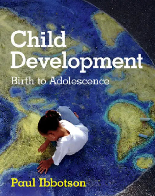 Child Development: Birth to Adolescence by Paul Ibbotson