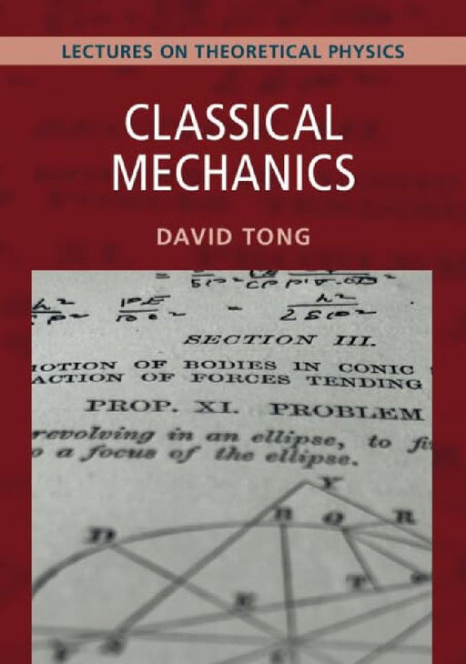 Classical Mechanics: Volume 1: Lectures on Theoretical Physics by David (University of Cambridge) Tong