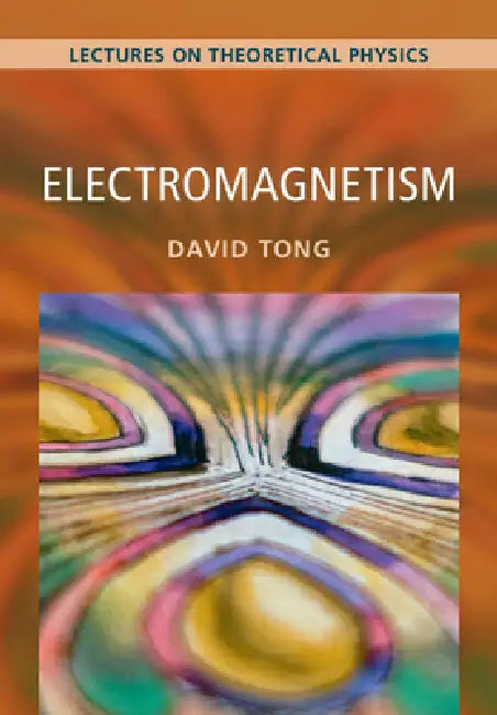 Electromagnetism: Volume 2: Lectures on Theoretical Physics by David Tong