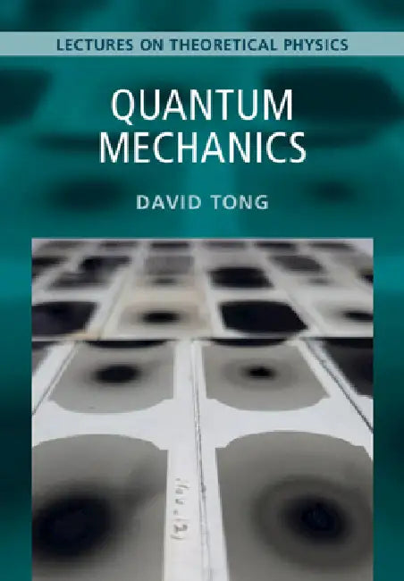 Quantum Mechanics: Volume 3: Lectures on Theoretical Physics by David Tong