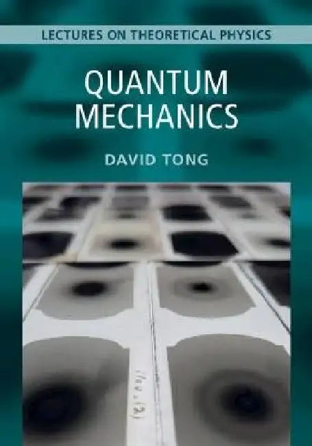 Quantum Mechanics: Volume 3: Lectures on Theoretical Physics by David Tong