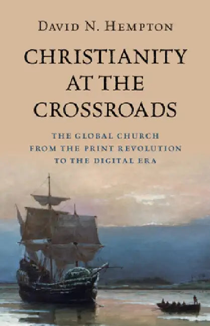 Christianity at the Crossroads: The Global Church from the Print Revolution to the Digital Era by David N. (Harvard University) Hempton