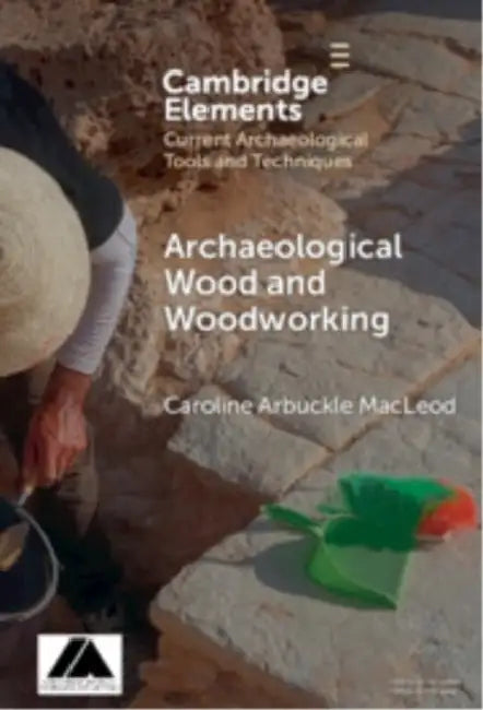 Archaeological Wood and Woodworking by Caroline Arbuckle MacLeod