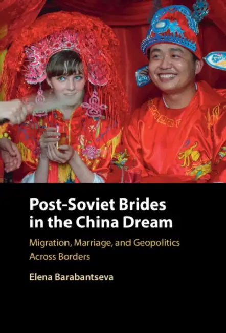 Post-Soviet Brides in the China Dream by Elena Barabantseva