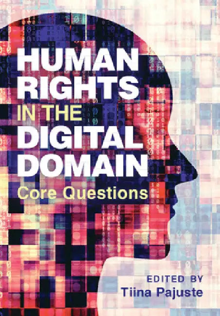 Human Rights in the Digital Domain: Core Questions by Tiina Pajuste