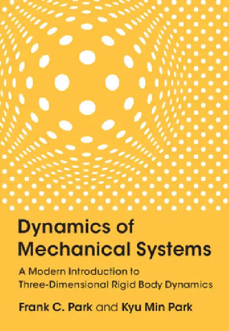 Dynamics of Mechanical Systems by Frank C. Park, Kyu Min Park