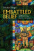 Embattled Belief: Religion and the British Army from Korea to Afghanistan by Michael Snape