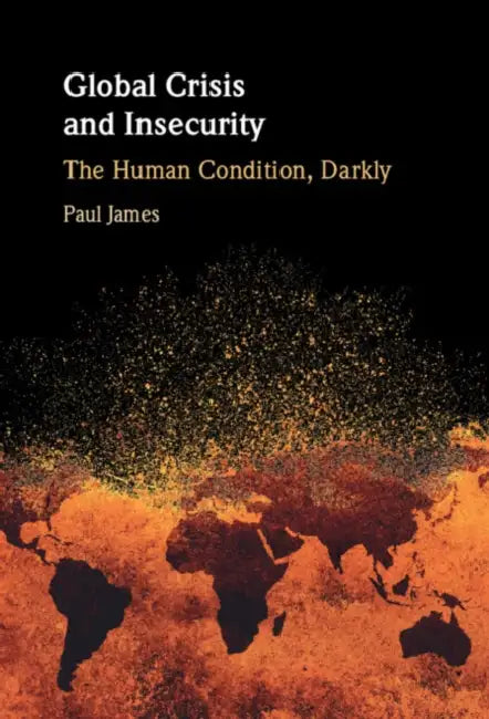 Global Crisis and Insecurity by Paul James