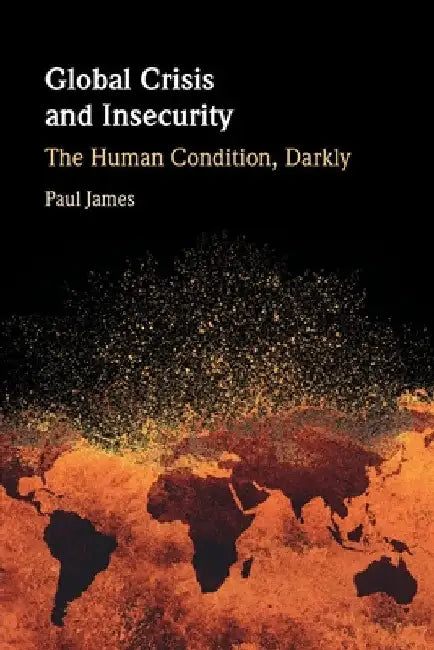 Global Crisis and Insecurity by Paul James