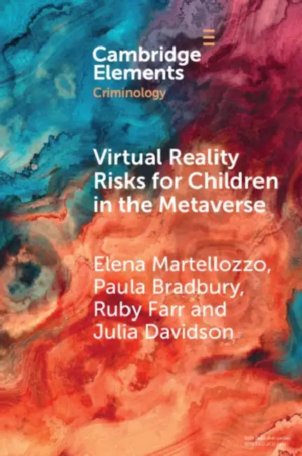 Virtual Reality Risks for Children in the Metaverse by Elena Martellozzo, Paula Bradbury, Ruby Farr
