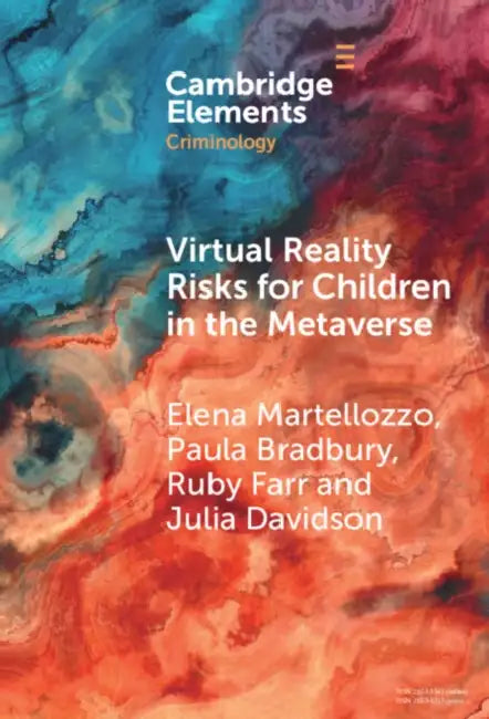 Virtual Reality Risks for Children in the Metaverse by Elena Martellozzo, Paula Bradbury, Ruby Farr