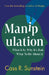 Manipulation: What It Is, Why It's Bad, What to Do about It by Sunstein, Cass R.