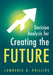 Decision Analysis for Creating the Future by Lawrence D. Phillips
