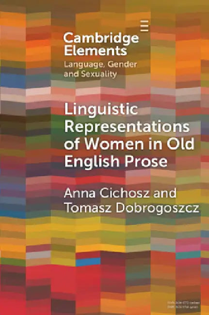 Linguistic Representations of Women in Old English Prose by Anna Cichosz, Tomasz Dobrogoszcz