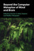 Beyond the Computer Metaphor of Mind and Brain by Damian G. Kelty-Stephen, Madhur Mangalam
