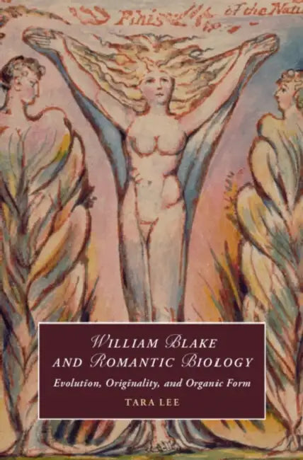 William Blake and Romantic Biology by Tara Lee