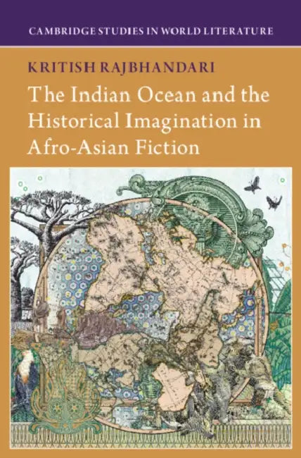 The Indian Ocean and the Historical Imagination in Afro-Asian Fiction by Kritish Rajbhandari