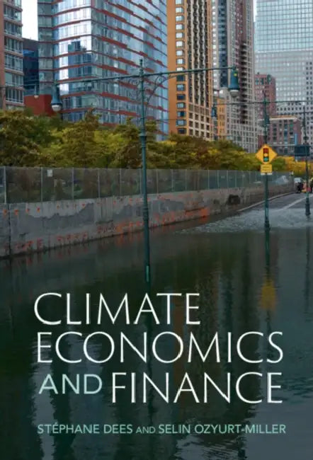 Climate Economics and Finance by Stéphane Dees, Selin Ozyurt-Miller