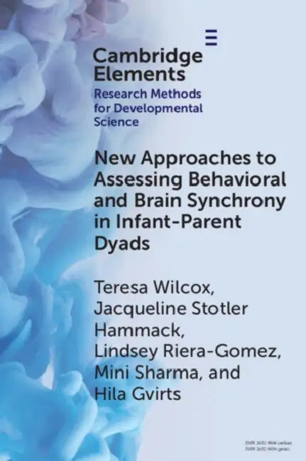 New Approaches to Assessing Behavioral and Brain Synchrony in Infant-Parent Dyads by Teresa Wilcox, Jacqueline Stotler Hammack, Lyndsey Riera-Gomez