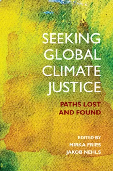 Seeking Global Climate Justice by Mirka Fries, Jakob Nehls