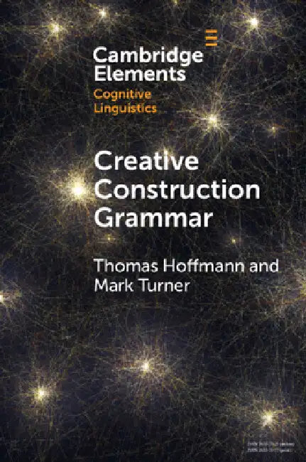 Creative Construction Grammar by Thomas Hoffmann, Mark Turner