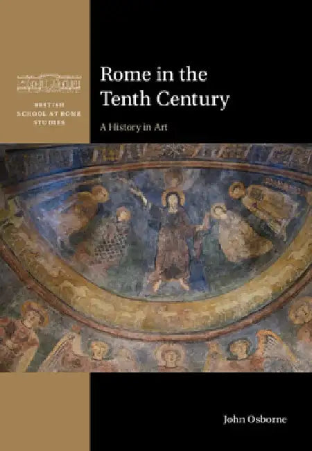 Rome in the Tenth Century: A History in Art by John (Carleton University, Ottawa) Osborne