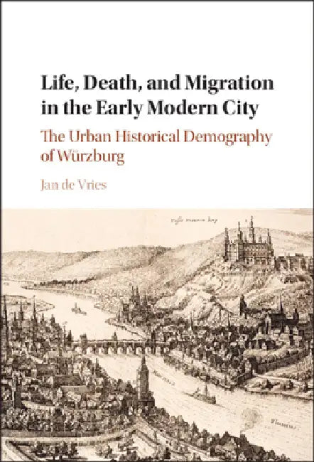 Life, Death, and Migration in the Early Modern City by Jan de Vries