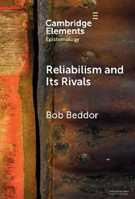 Reliabilism and its Rivals by Bob Beddor