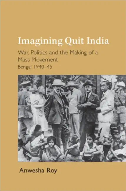 Imagining Quit India by Anwesha Roy