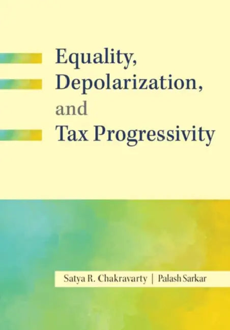 Equality, Depolarization, and Tax Progressivity by Satya R. Chakravarty, Palash Sarkar