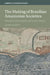 The Making of Brazilian Amazonian Societies: A Study in Ethnographic and Spatial History by Mark Harris