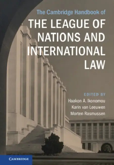 The Cambridge Handbook of the League of Nations and International Law by Haakon A. Ikonomou, Karin Van Leeuwen, Morten Rasmussen