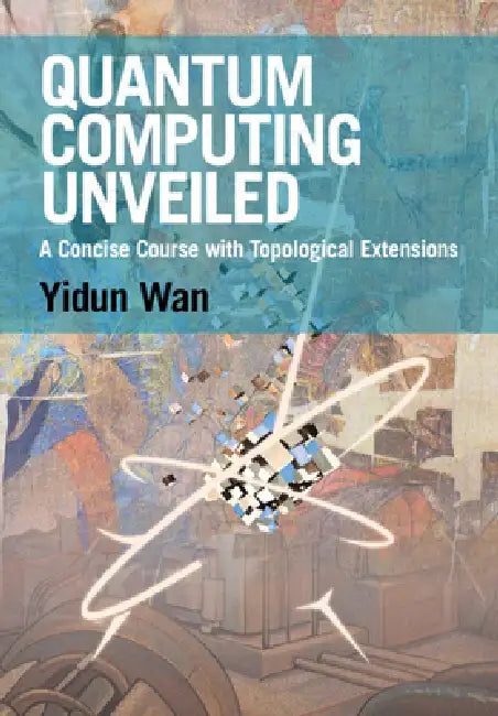Quantum Computing Unveiled by Yidun Wan