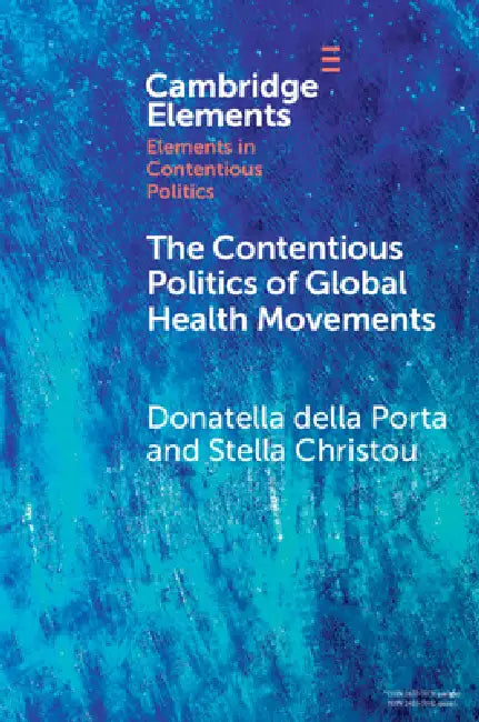 The Contentious Politics of Global Health Movements by Donatella Della Porta, Stella Christou