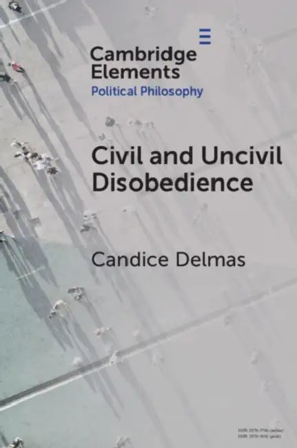 Civil and Uncivil Disobedience by Candice Delmas