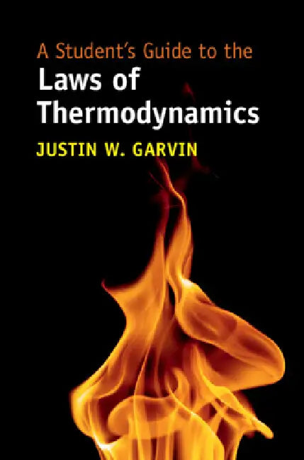 A Student's Guide to the Laws of Thermodynamics by Justin W. Garvin