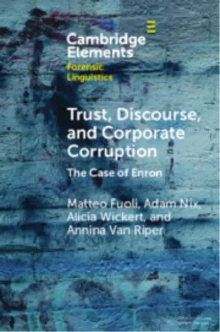 Trust, Discourse, and Corporate Corruption by Matteo Fuoli, Adam Nix, Alicia Wickert