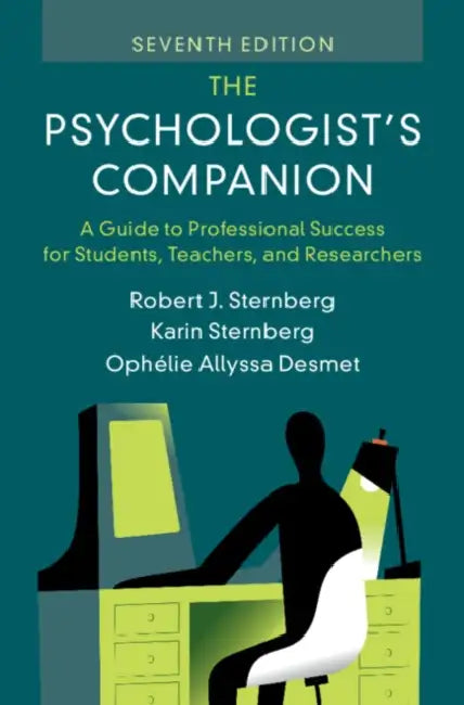 The Psychologist's Companion: A Guide to Professional Success for Students, Teachers, and Researchers by Robert J. Sternberg, Karin Sternberg, Ophélie Allyssa Desmet