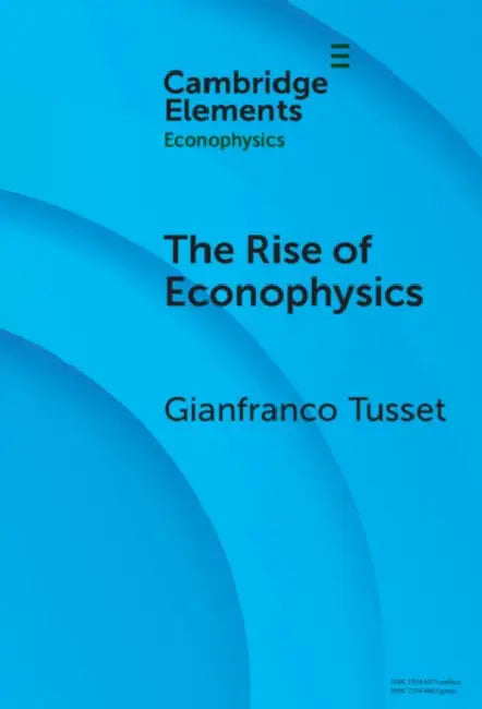 The Rise of Econophysics: A Connected History of Two Disciplines by Gianfranco Tusset