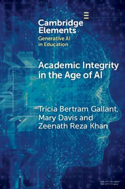 Academic Integrity in the Age of AI by Tricia Bertram Gallant, Mary Davis, Zeenath Reza Khan