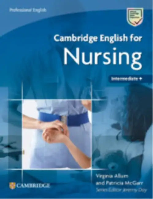 Cambridge English for Nursing Intermediate Plus Student's Book by Virginia Allum, Patricia McGarr