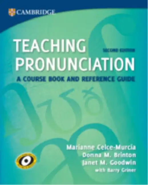 Teaching Pronunciation: A Course Book and Reference Guide by Marianne Celce-Murcia, Donna M. Brinton, Janet M. Goodwin