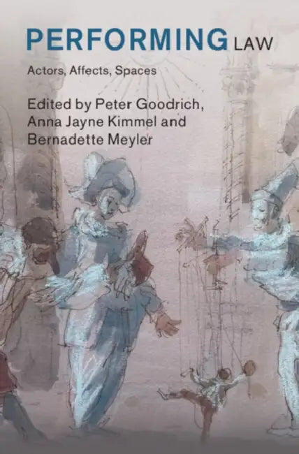 Performing Law by Peter Goodrich, Anna Jayne Kimmel, Bernadette Meyler