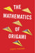 The Mathematics of Origami by Joseph O'Rourke