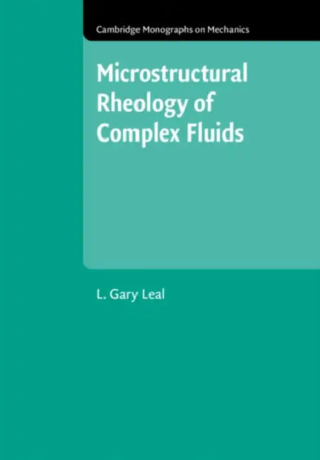 Microstructural Rheology of Complex Fluids by L. Gary Leal