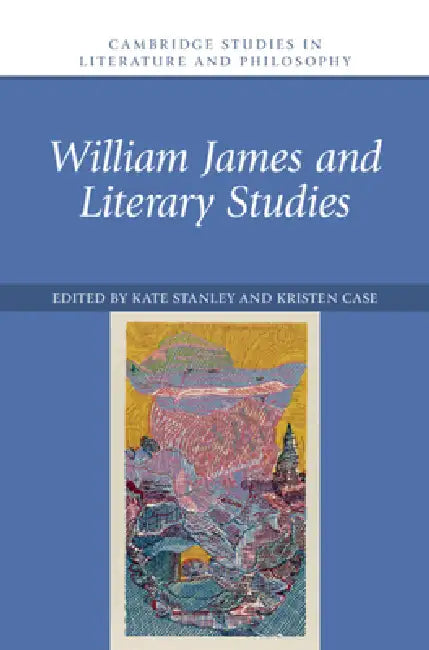 William James and Literary Studies by Kate Stanley, Kristen Case