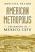 American Metropolis: The Making of Mexico City by Tatiana Seijas