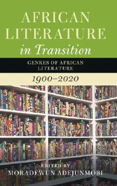 African Literature in Transition: Volume 5: Genres of African Literature, 1900-2020 by Moradewun Adejunmobi