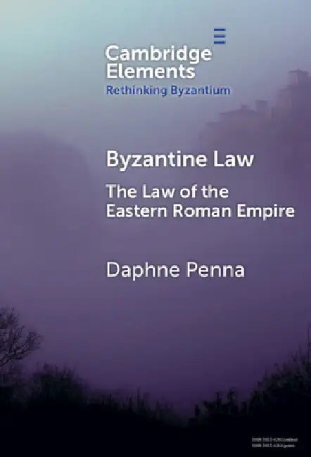 Byzantine Law: The Law of the Eastern Roman Empire by Daphne Penna