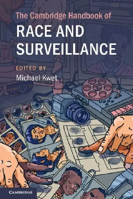 The Cambridge Handbook of Race and Surveillance by Michael Kwet